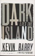 Dark Lies the Island by Kevin  Barry